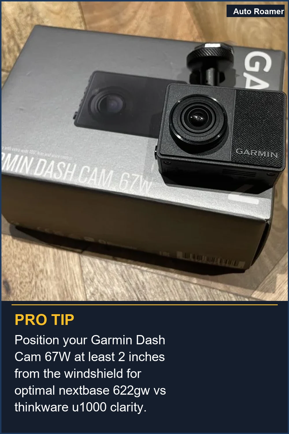 Position your Garmin Dash Cam 67W at least 2 inches from the windshield for optimal nextbase 622gw vs thinkware u1000 clarity.