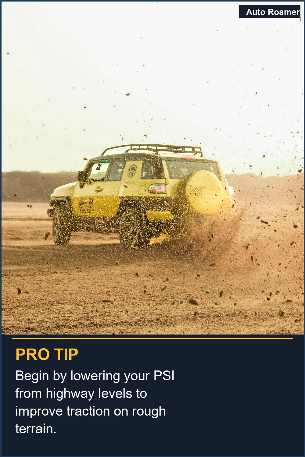 Begin by lowering your PSI from highway levels to improve traction on rough terrain.