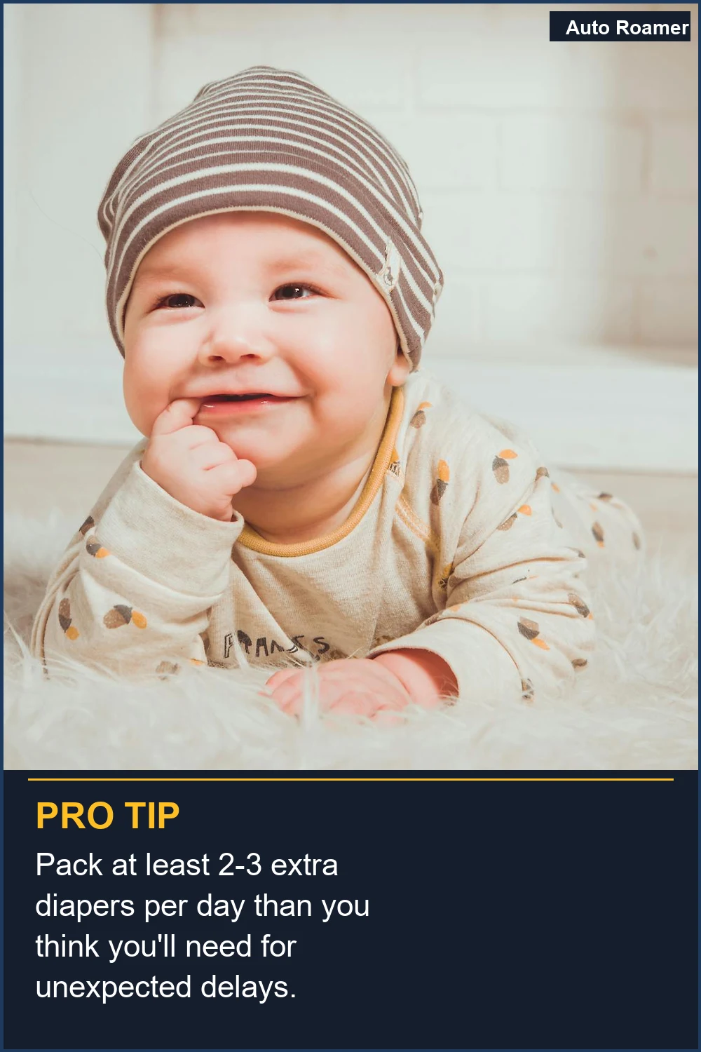 Pack at least 2-3 extra diapers per day than you think you'll need for unexpected delays.