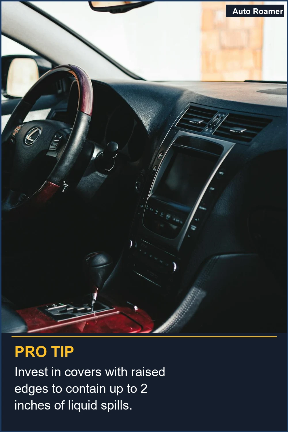 Invest in covers with raised edges to contain up to 2 inches of liquid spills.