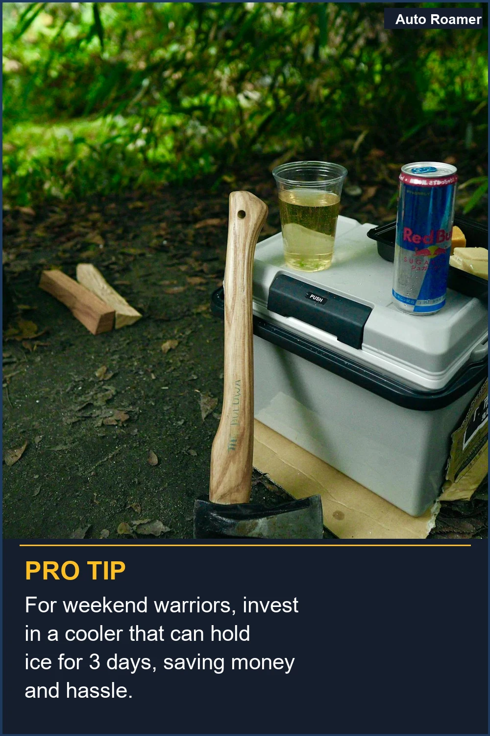 For weekend warriors, invest in a cooler that can hold ice for 3 days, saving money and hassle.