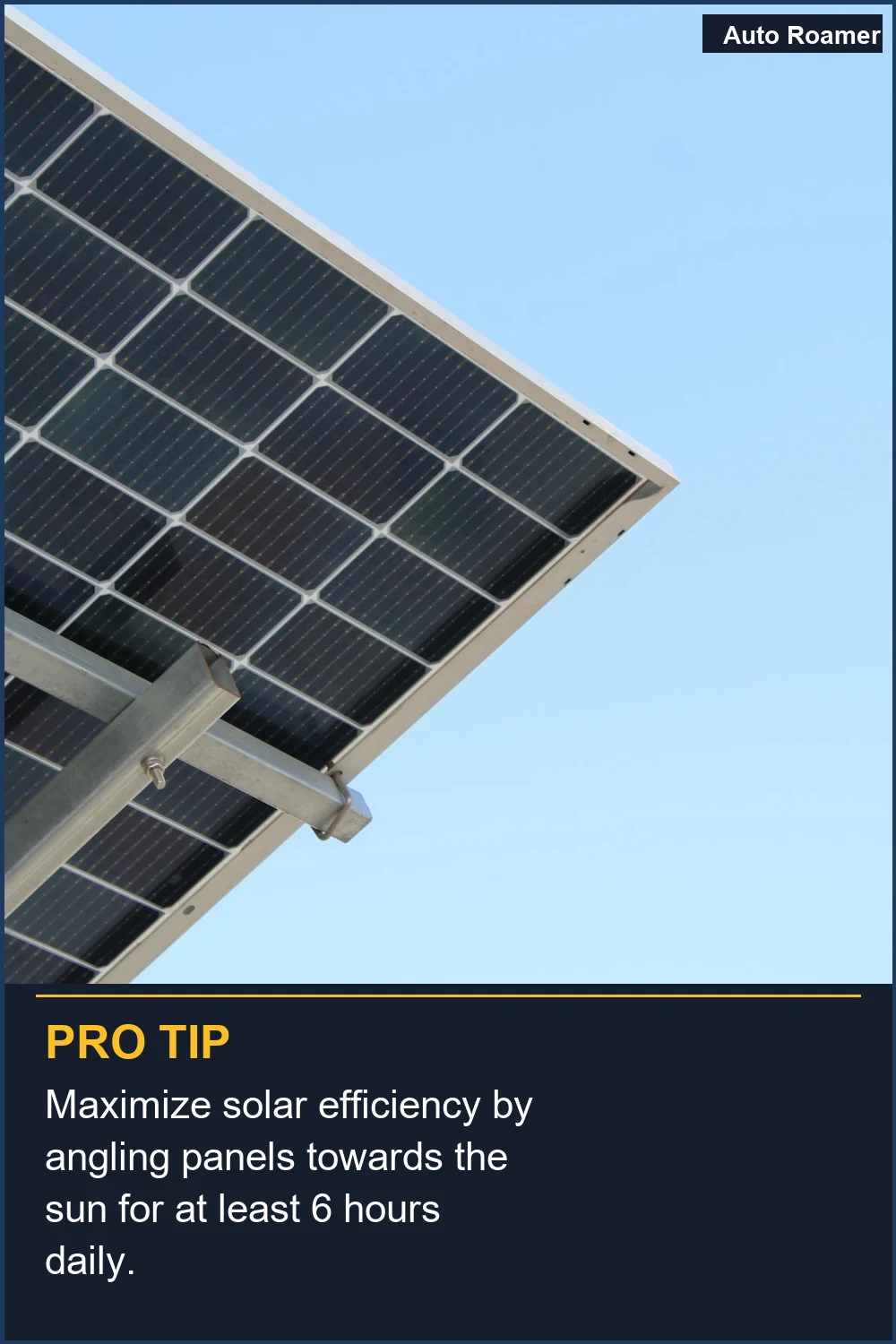 Maximize solar efficiency by angling panels towards the sun for at least 6 hours daily.