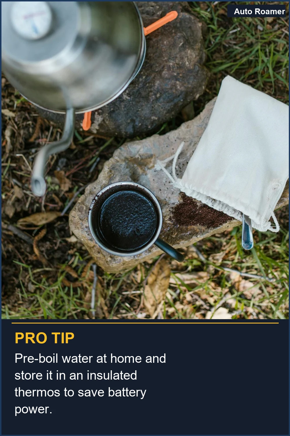 Pre-boil water at home and store it in an insulated thermos to save battery power.