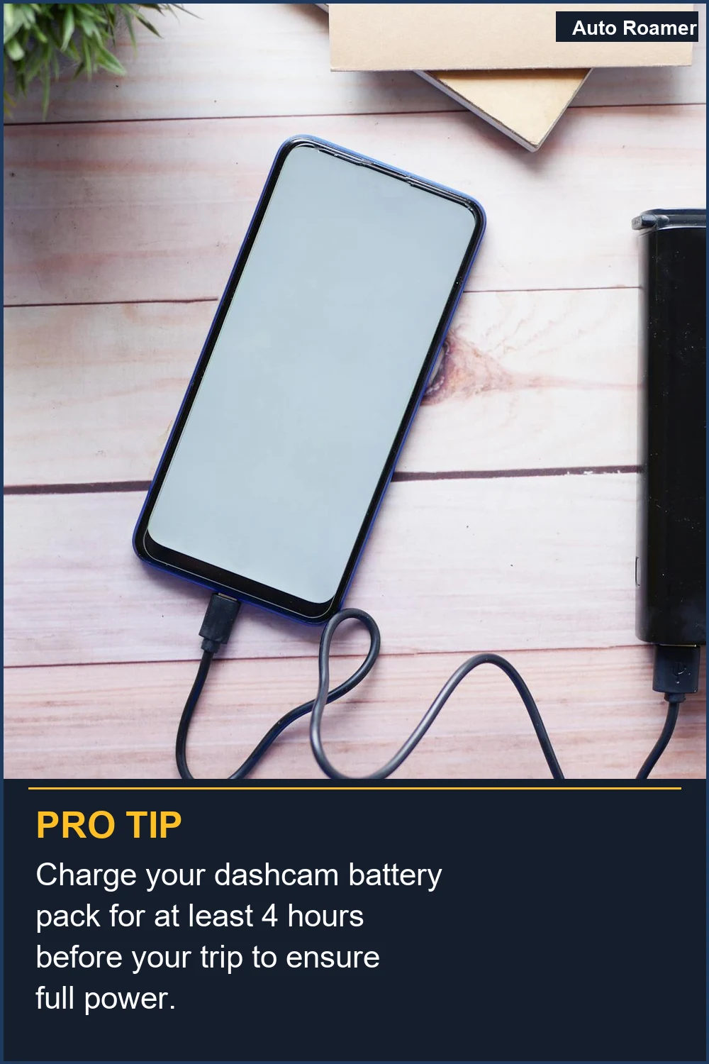 Charge your dashcam battery pack for at least 4 hours before your trip to ensure full power.