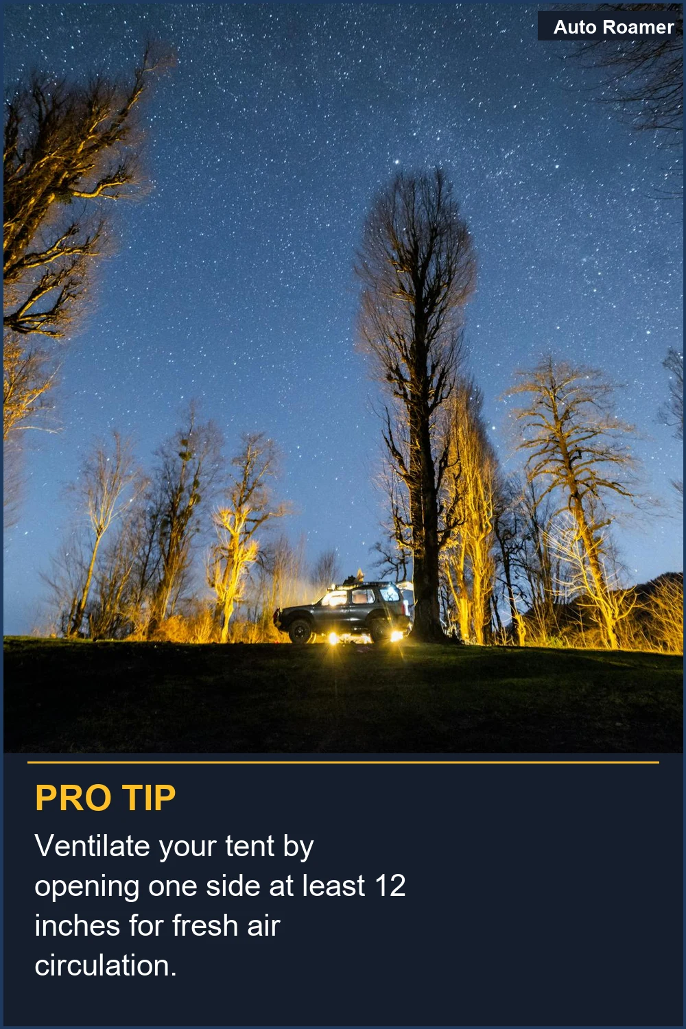 Ventilate your tent by opening one side at least 12 inches for fresh air circulation.