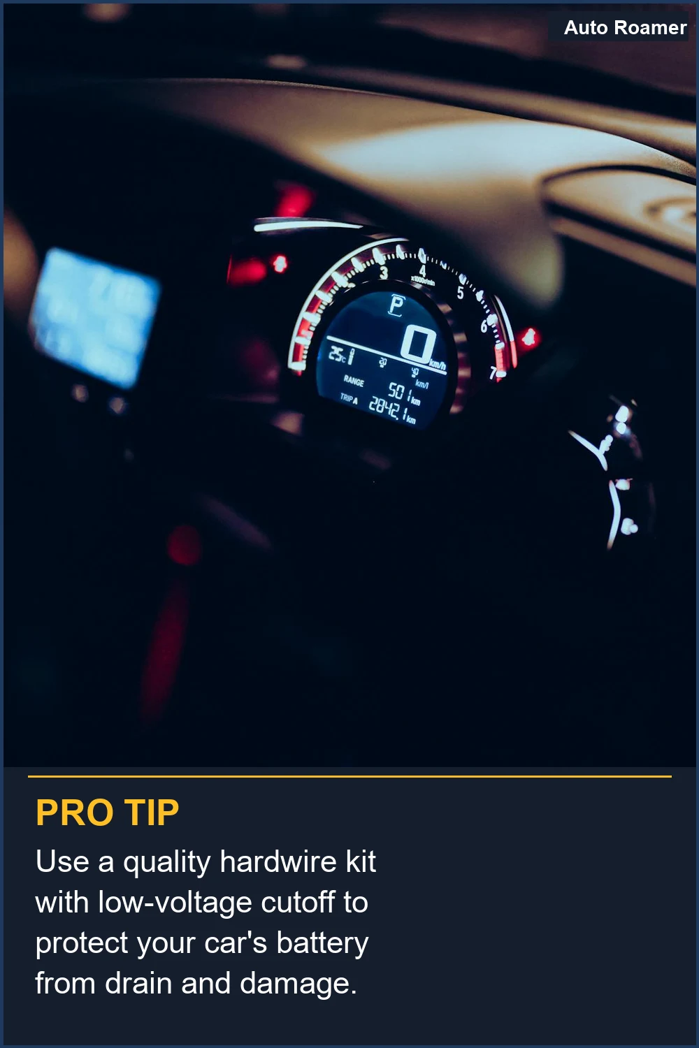 Use a quality hardwire kit with low-voltage cutoff to protect your car's battery from drain and damage.