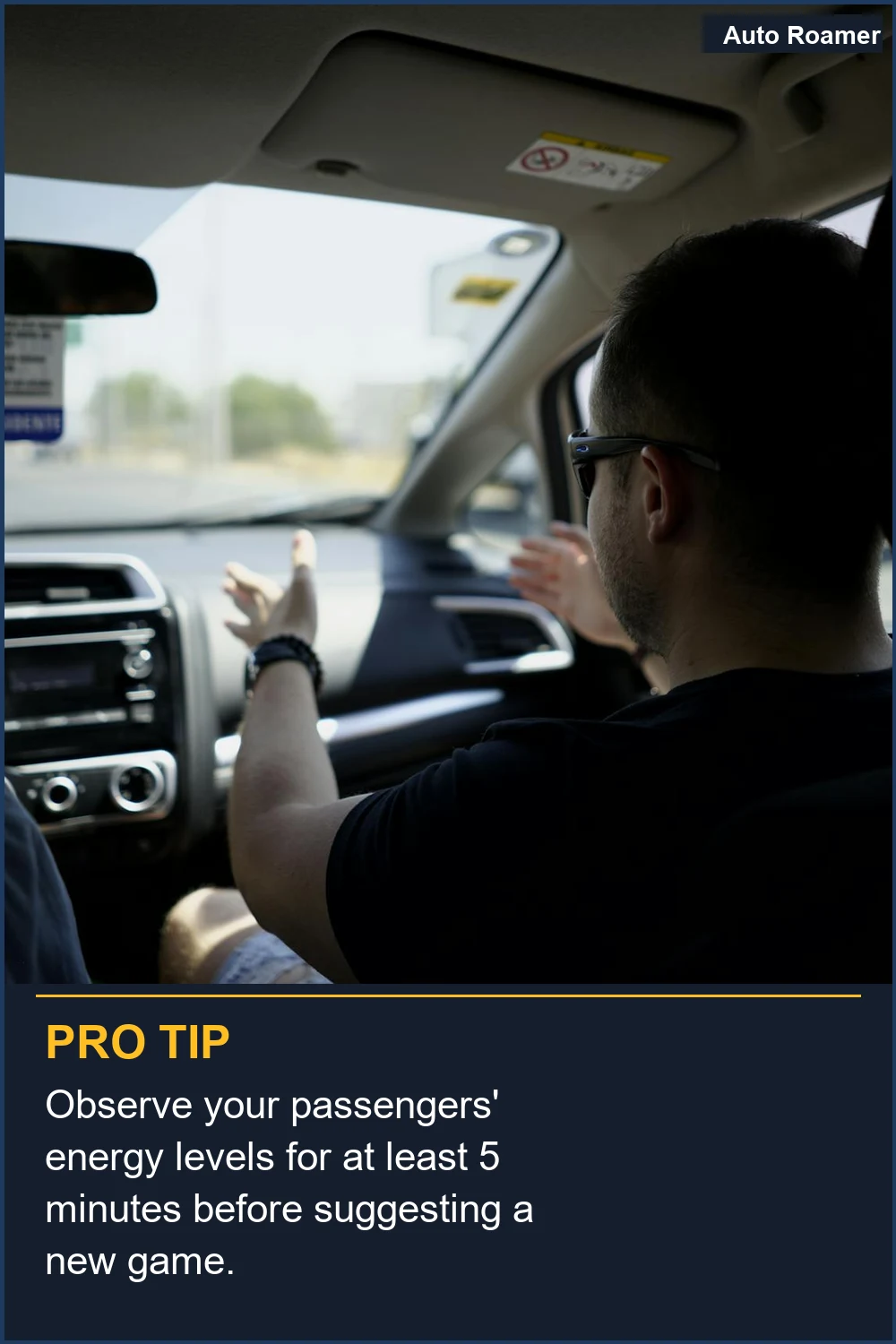 Observe your passengers' energy levels for at least 5 minutes before suggesting a new game.