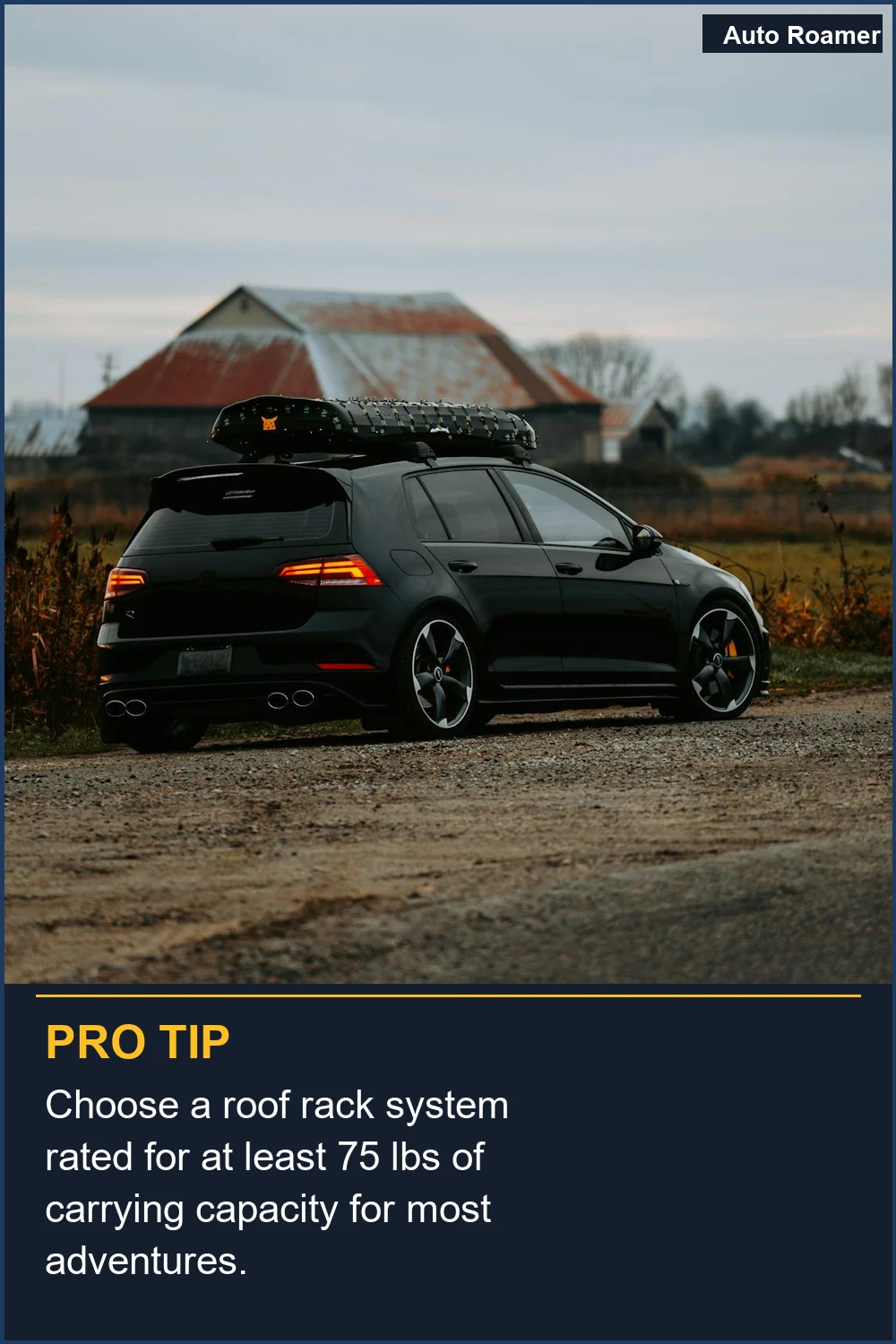 Choose a roof rack system rated for at least 75 lbs of carrying capacity for most adventures.