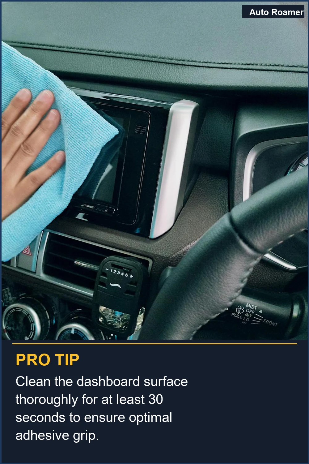 Clean the dashboard surface thoroughly for at least 30 seconds to ensure optimal adhesive grip.