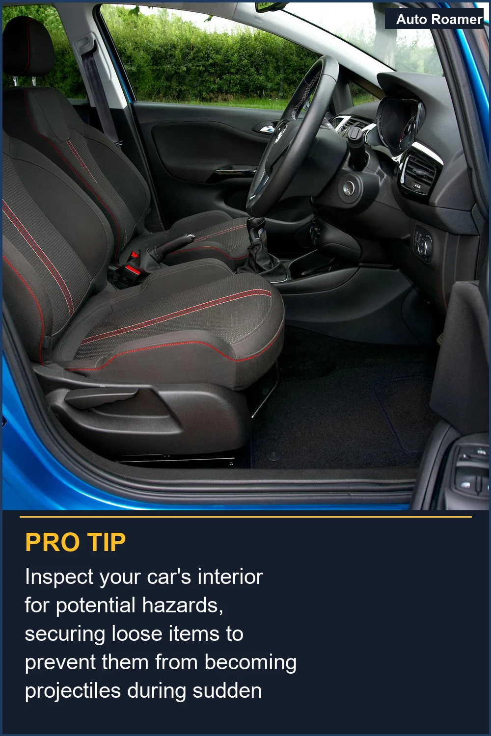 Inspect your car's interior for potential hazards, securing loose items to prevent them from becoming projectiles during sudden stops.