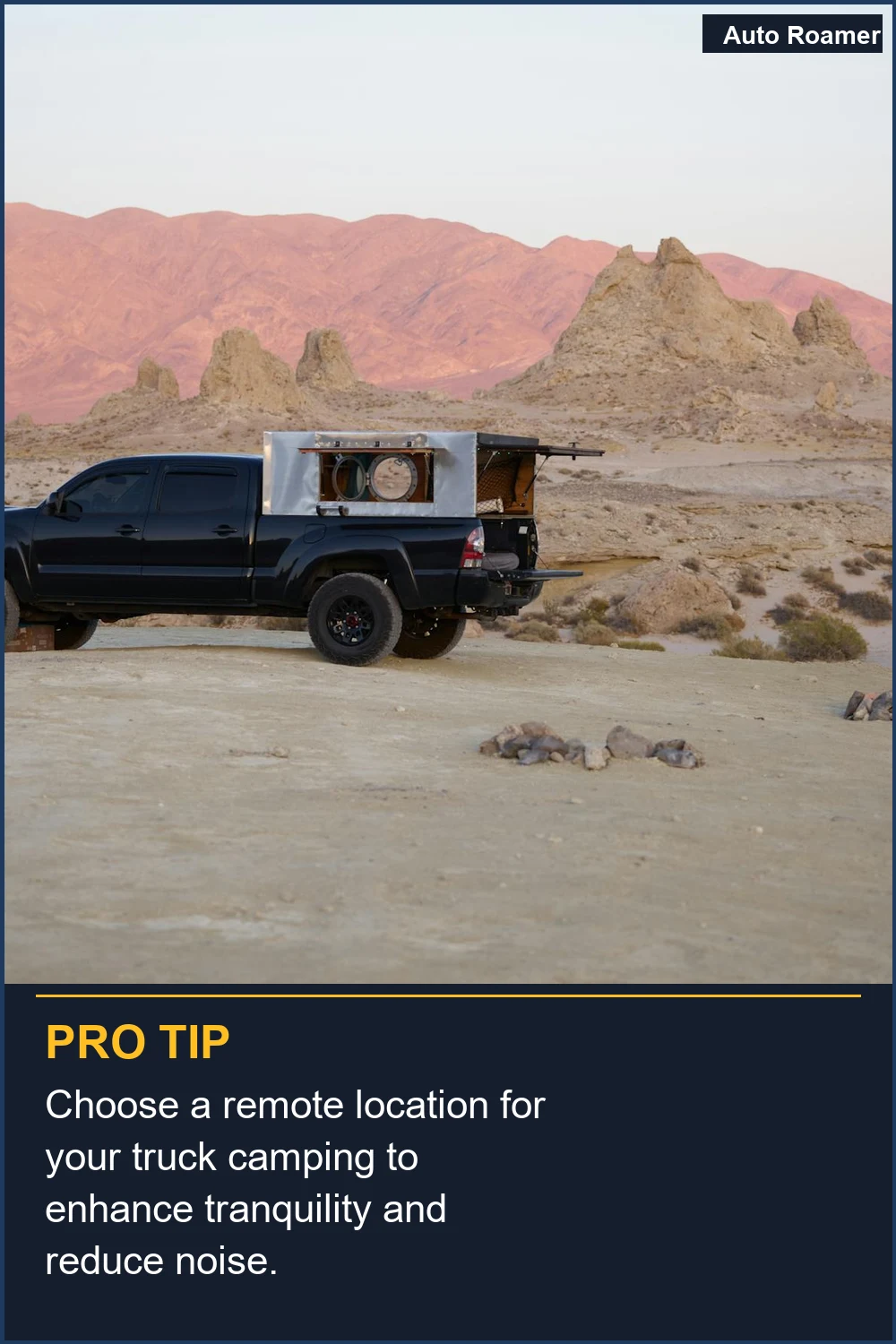 Choose a remote location for your truck camping to enhance tranquility and reduce noise.