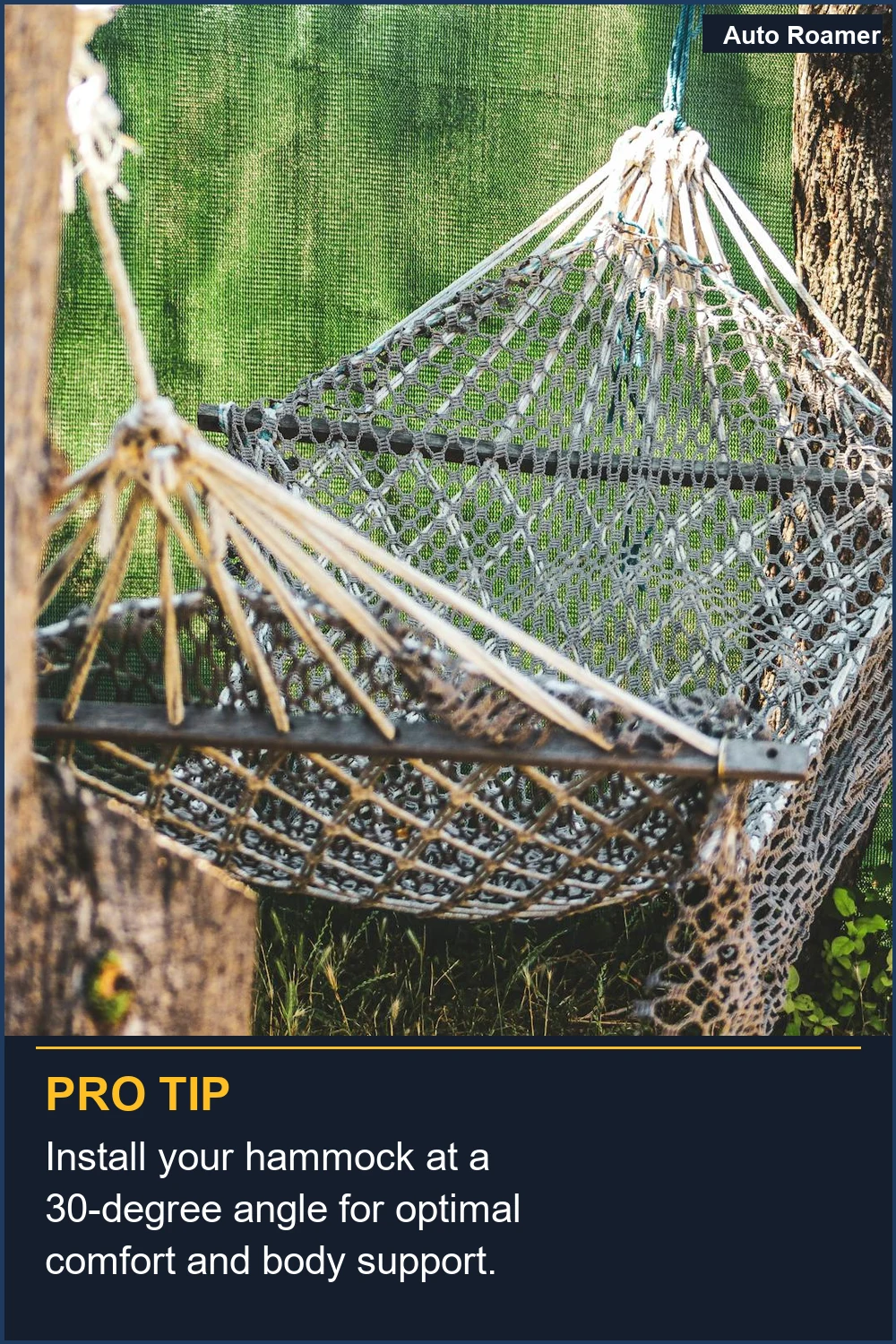 Install your hammock at a 30-degree angle for optimal comfort and body support.