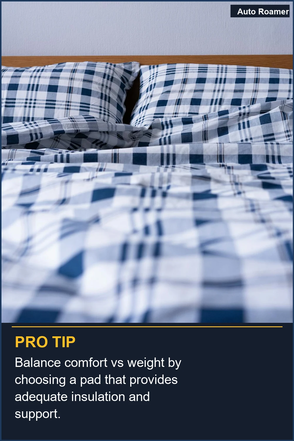 Balance comfort vs weight by choosing a pad that provides adequate insulation and support.