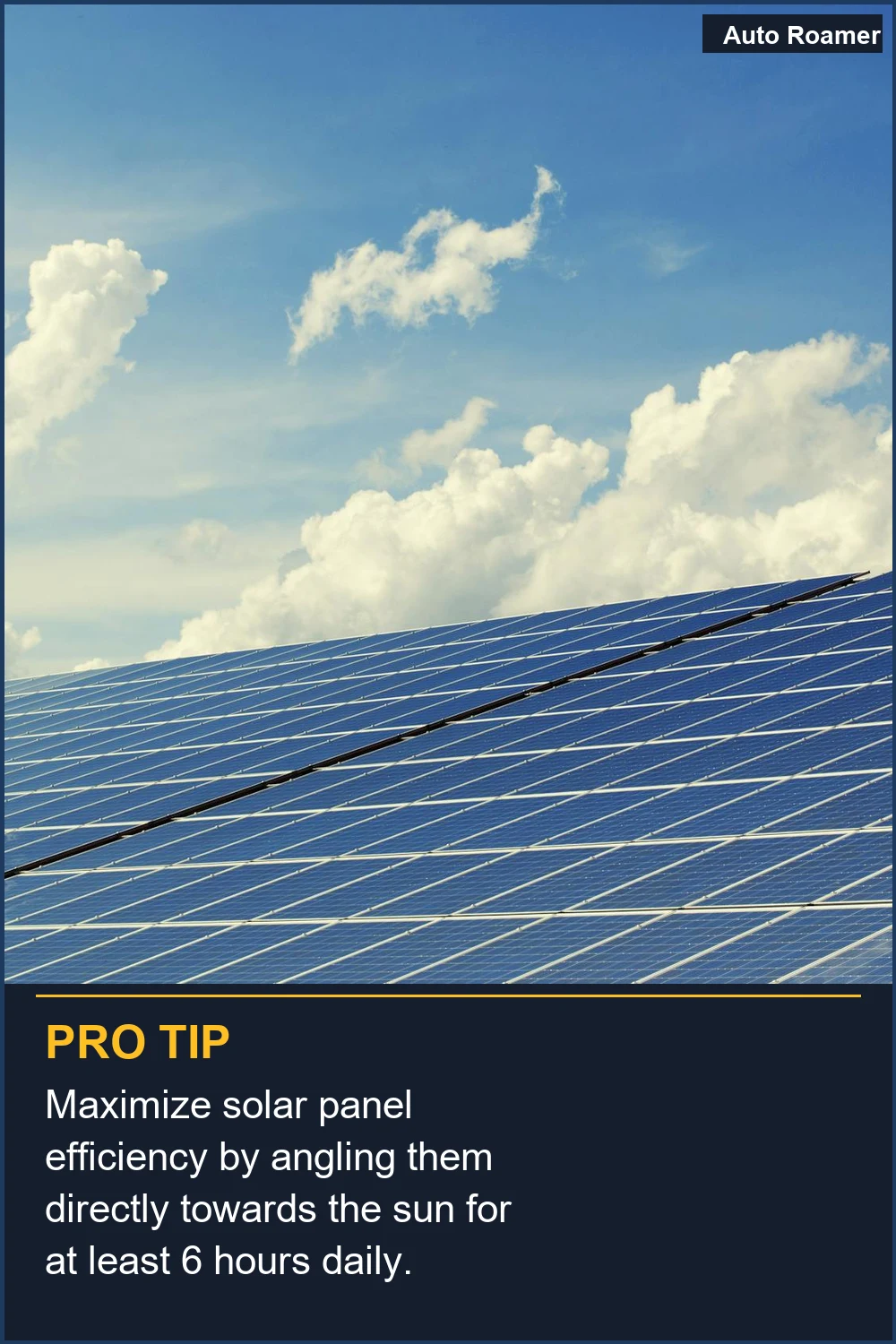 Maximize solar panel efficiency by angling them directly towards the sun for at least 6 hours daily.