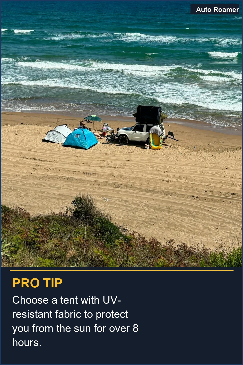 Choose a tent with UV-resistant fabric to protect you from the sun for over 8 hours.