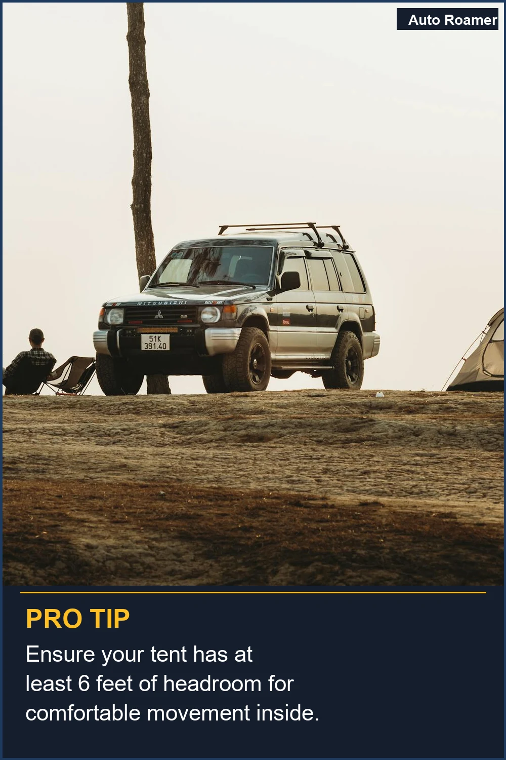 Ensure your tent has at least 6 feet of headroom for comfortable movement inside.