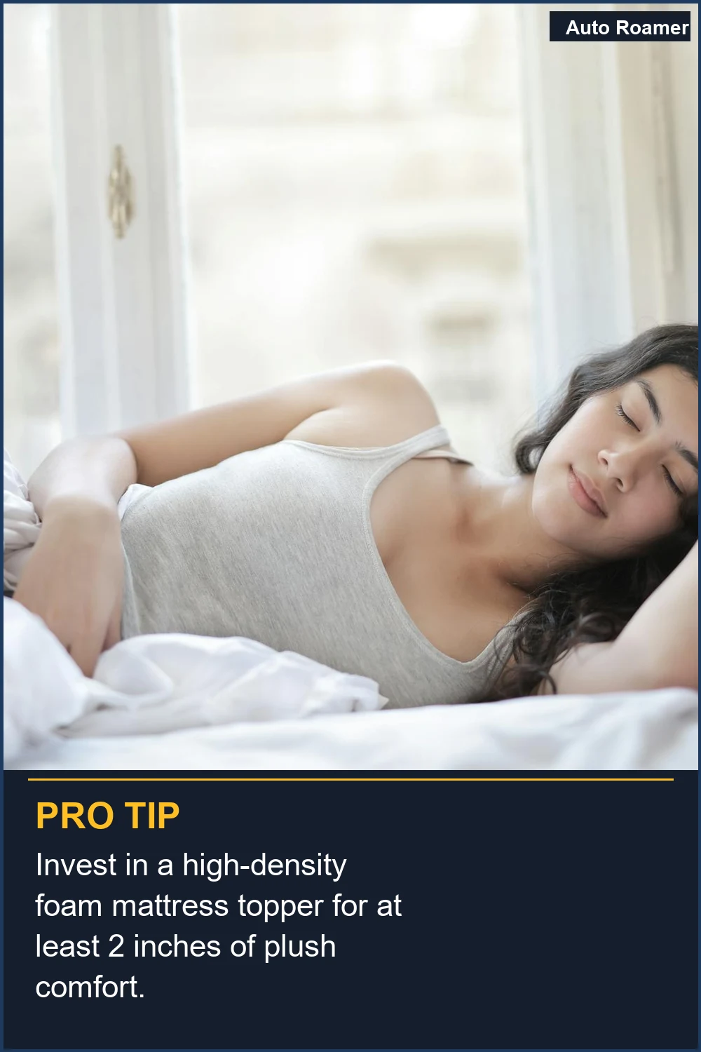 Invest in a high-density foam mattress topper for at least 2 inches of plush comfort.