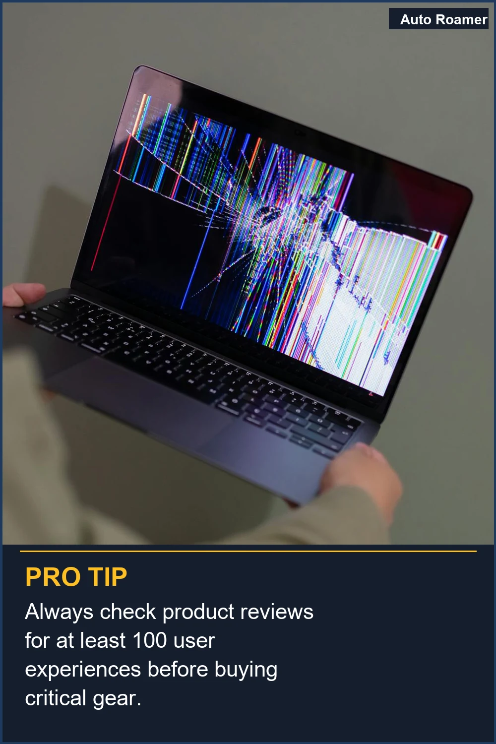 Always check product reviews for at least 100 user experiences before buying critical gear.