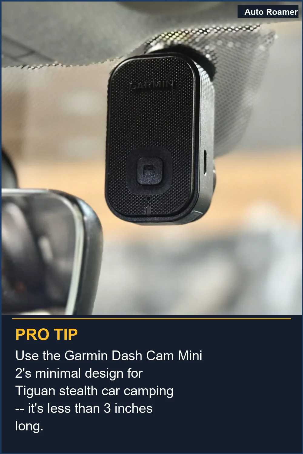Use the Garmin Dash Cam Mini 2's minimal design for Tiguan stealth car camping -- it's less than 3 inches long.