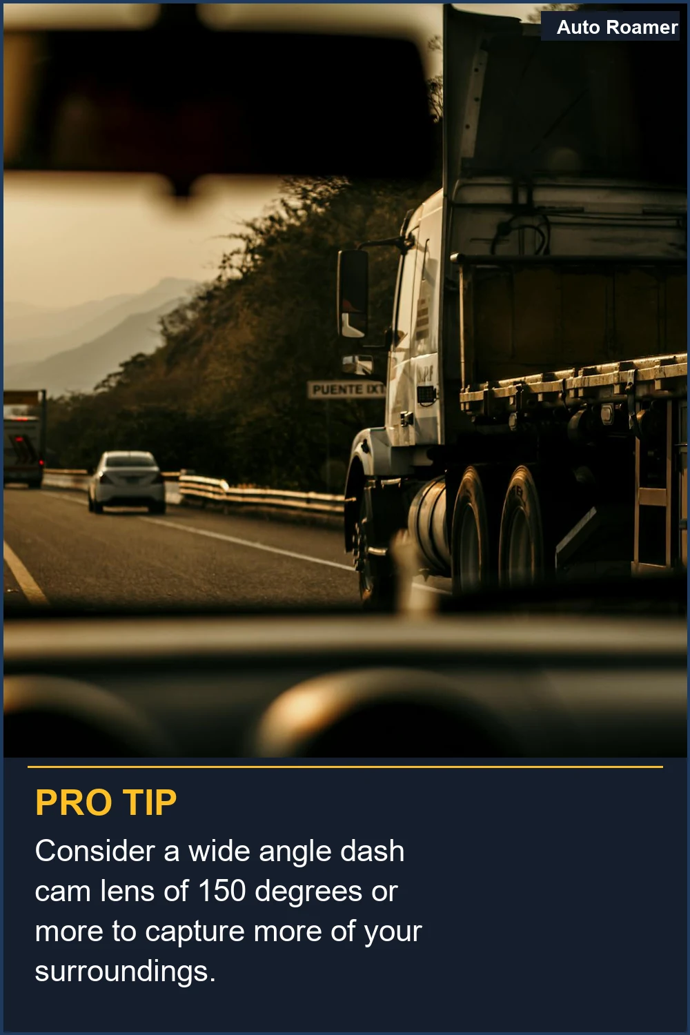 Consider a wide angle dash cam lens of 150 degrees or more to capture more of your surroundings.