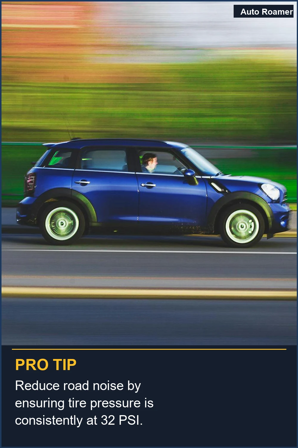 Reduce road noise by ensuring tire pressure is consistently at 32 PSI.