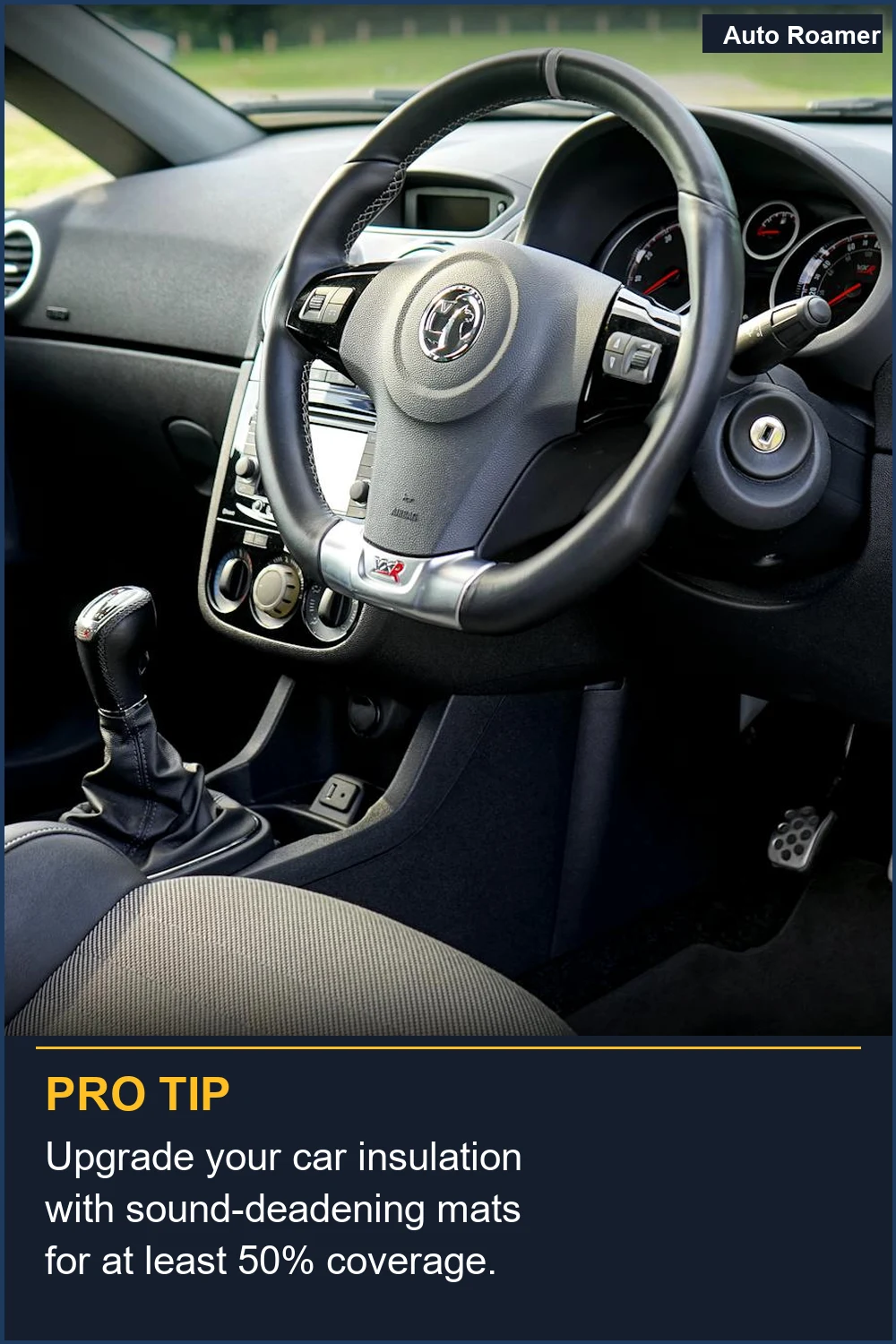 Upgrade your car insulation with sound-deadening mats for at least 50% coverage.