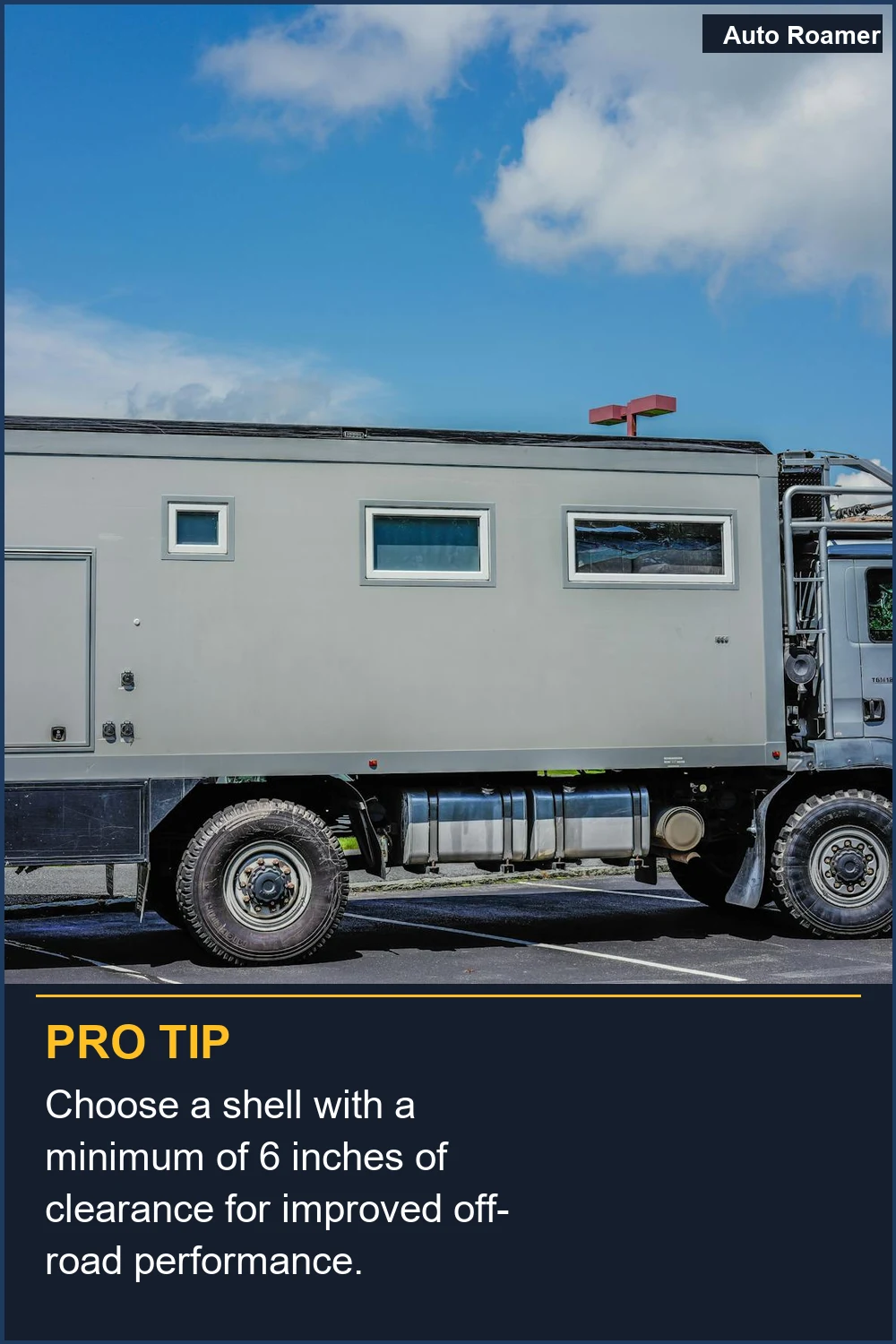 Choose a shell with a minimum of 6 inches of clearance for improved off-road performance.