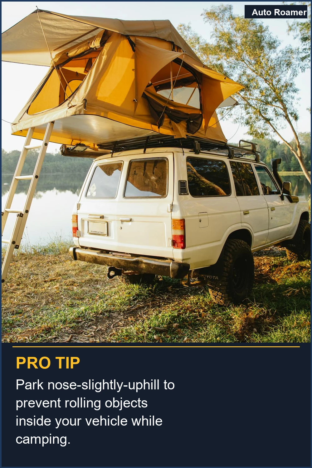 Park nose-slightly-uphill to prevent rolling objects inside your vehicle while camping.