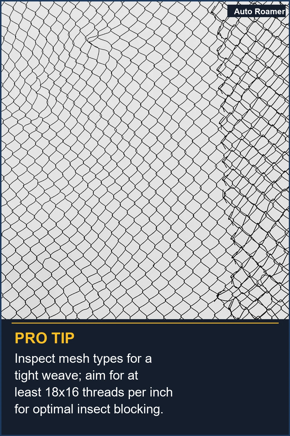 Inspect mesh types for a tight weave; aim for at least 18x16 threads per inch for optimal insect blocking.
