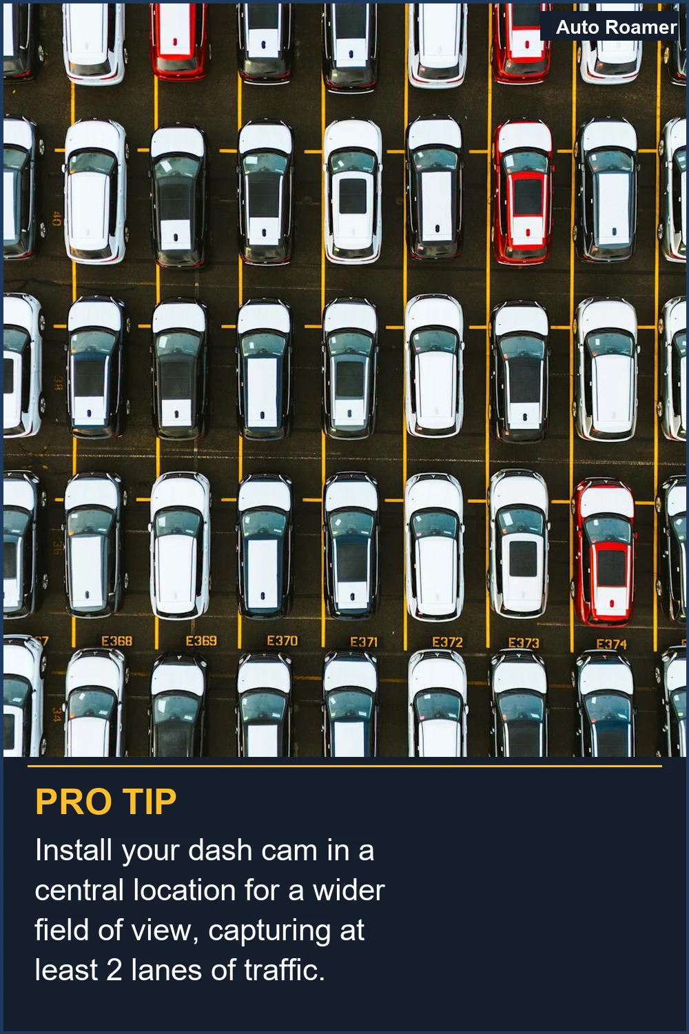 Install your dash cam in a central location for a wider field of view, capturing at least 2 lanes of traffic.
