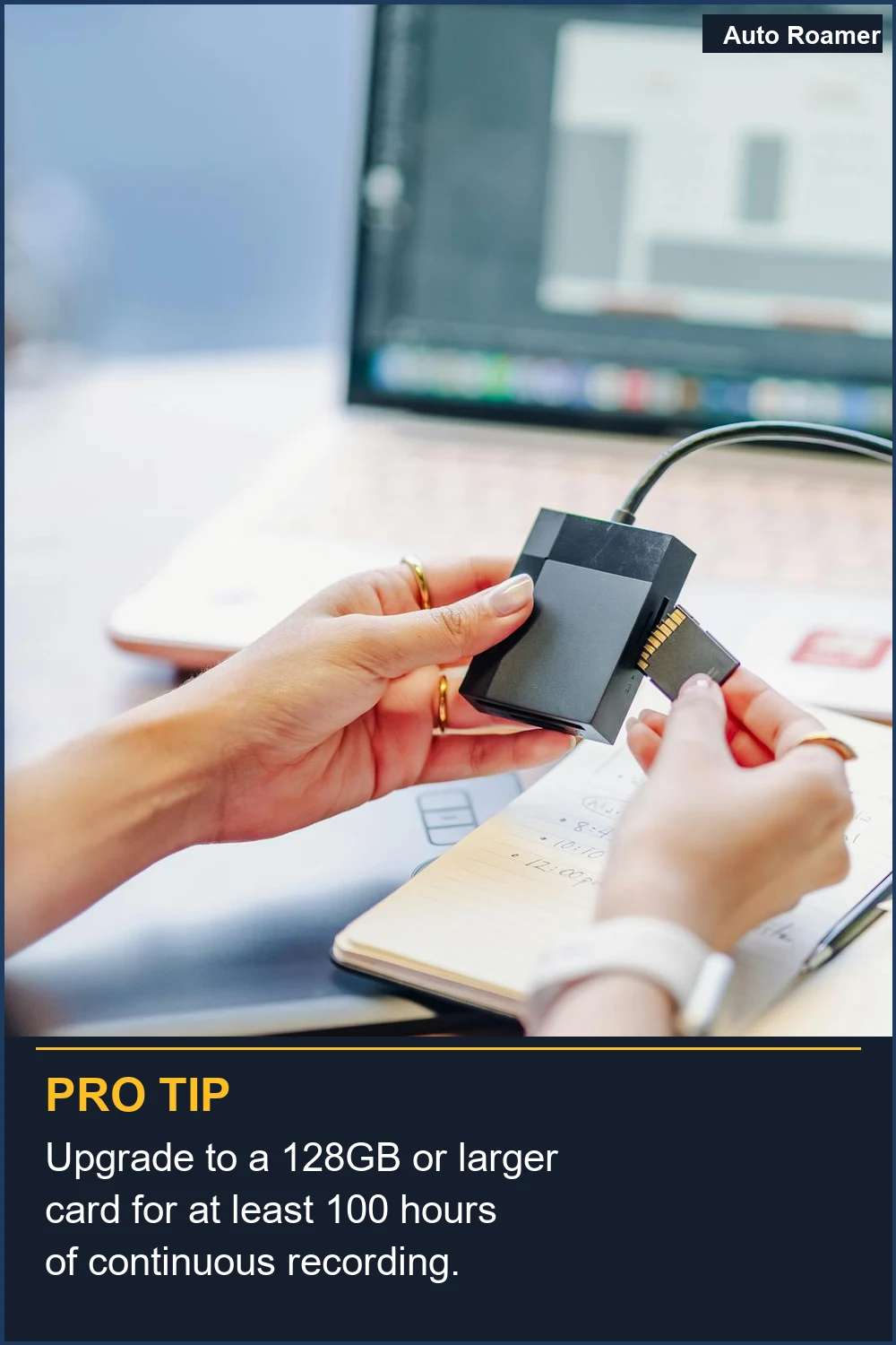 Upgrade to a 128GB or larger card for at least 100 hours of continuous recording.