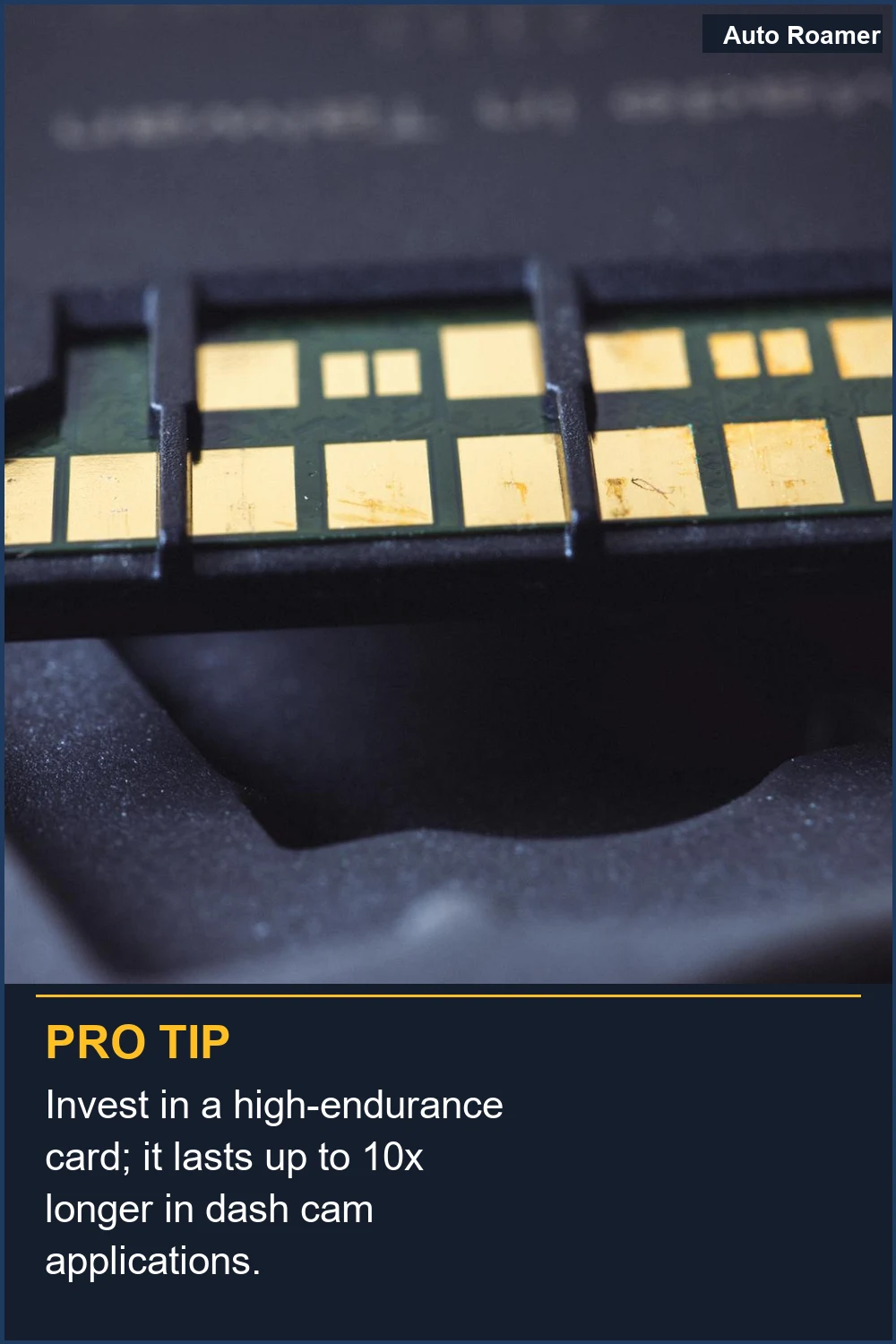 Invest in a high-endurance card; it lasts up to 10x longer in dash cam applications.