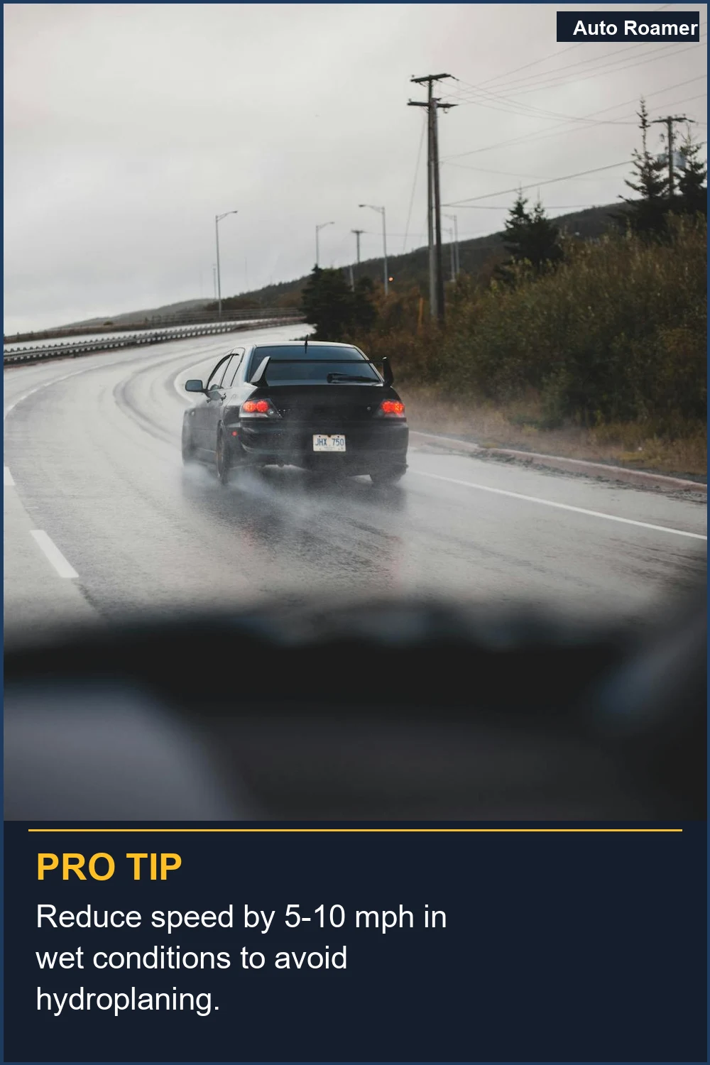 Reduce speed by 5-10 mph in wet conditions to avoid hydroplaning.