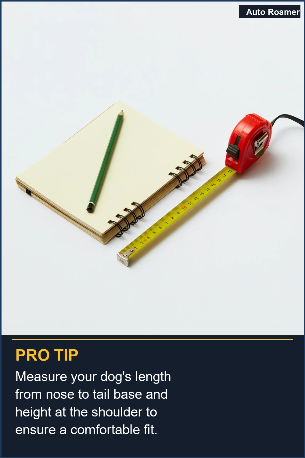 Measure your dog's length from nose to tail base and height at the shoulder to ensure a comfortable fit.