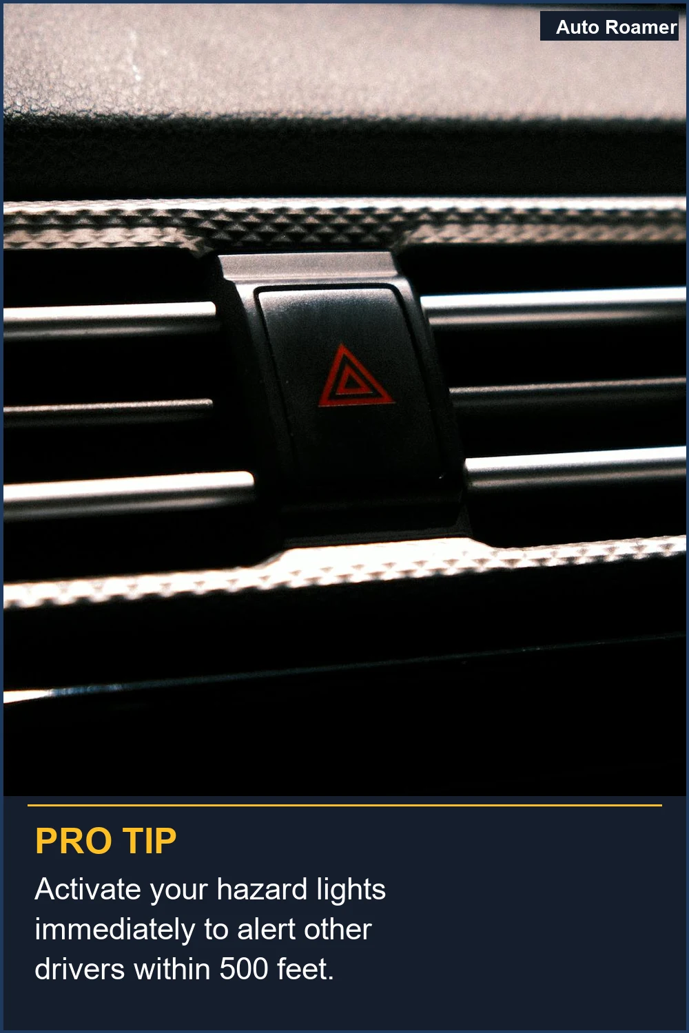 Activate your hazard lights immediately to alert other drivers within 500 feet.