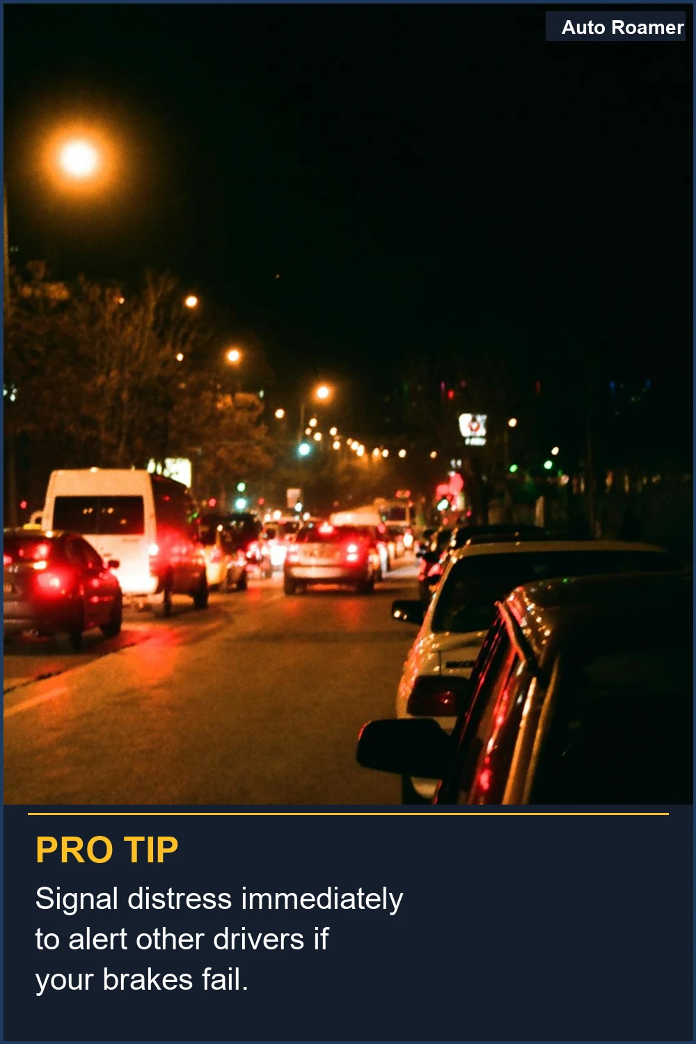 Signal distress immediately to alert other drivers if your brakes fail.