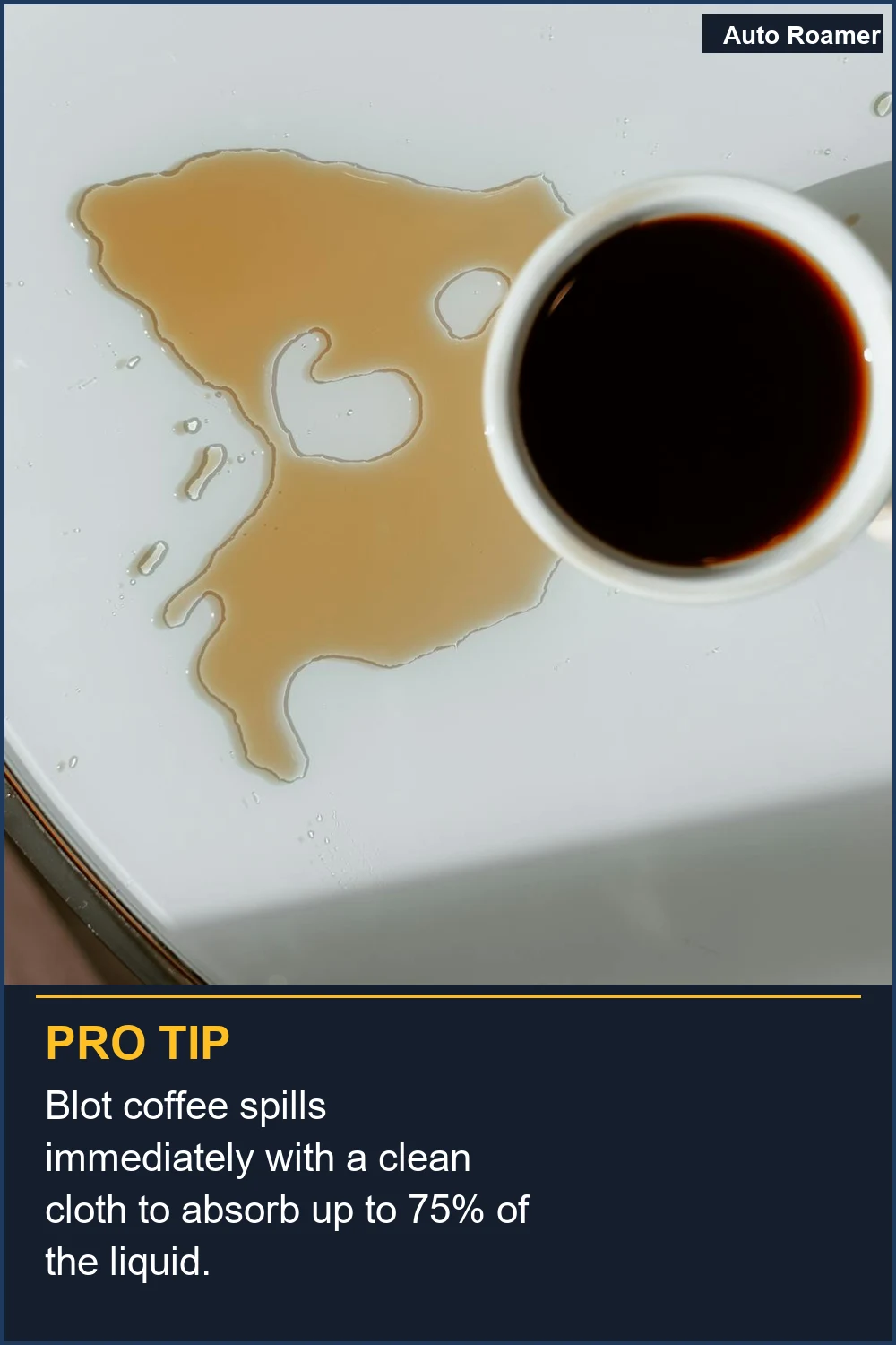 Blot coffee spills immediately with a clean cloth to absorb up to 75% of the liquid.