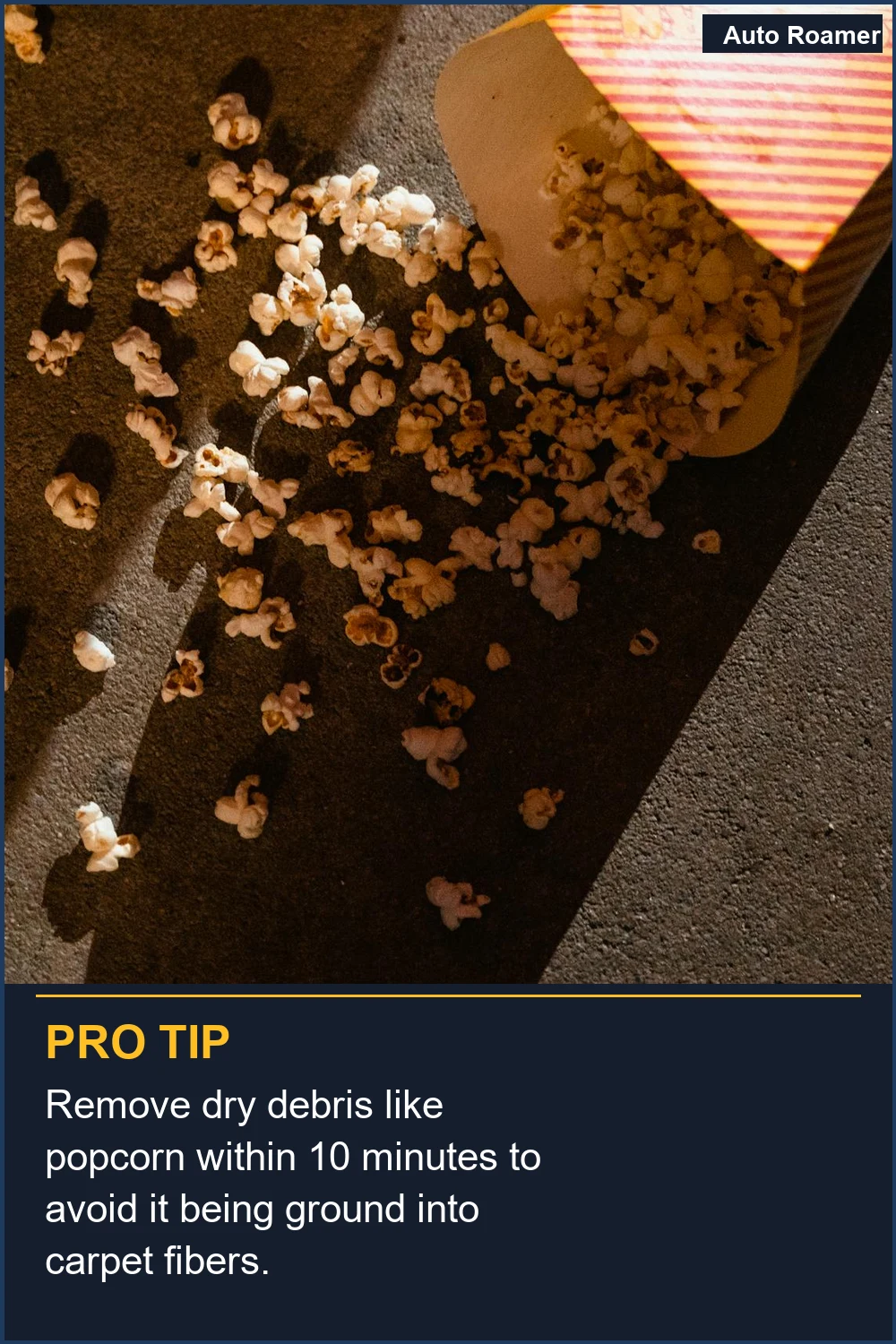 Remove dry debris like popcorn within 10 minutes to avoid it being ground into carpet fibers.