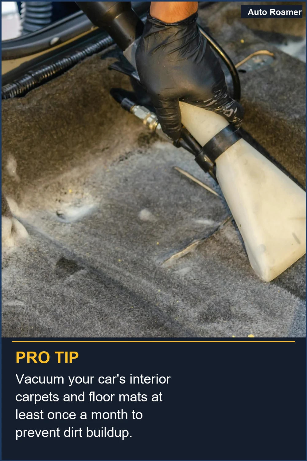 Vacuum your car's interior carpets and floor mats at least once a month to prevent dirt buildup.