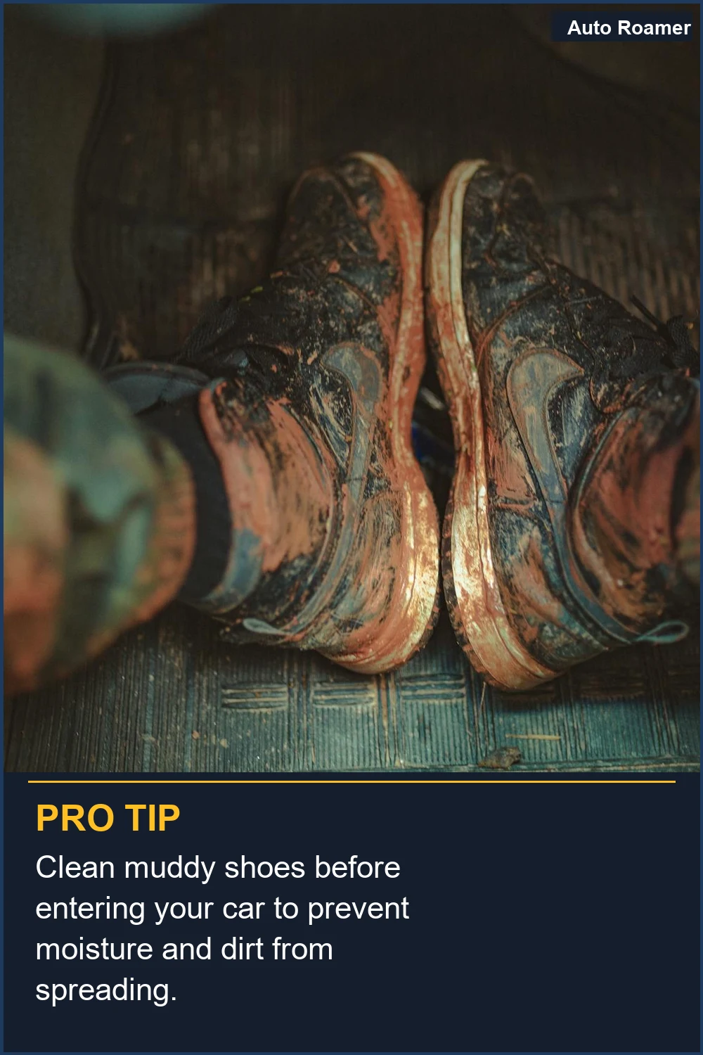 Clean muddy shoes before entering your car to prevent moisture and dirt from spreading.