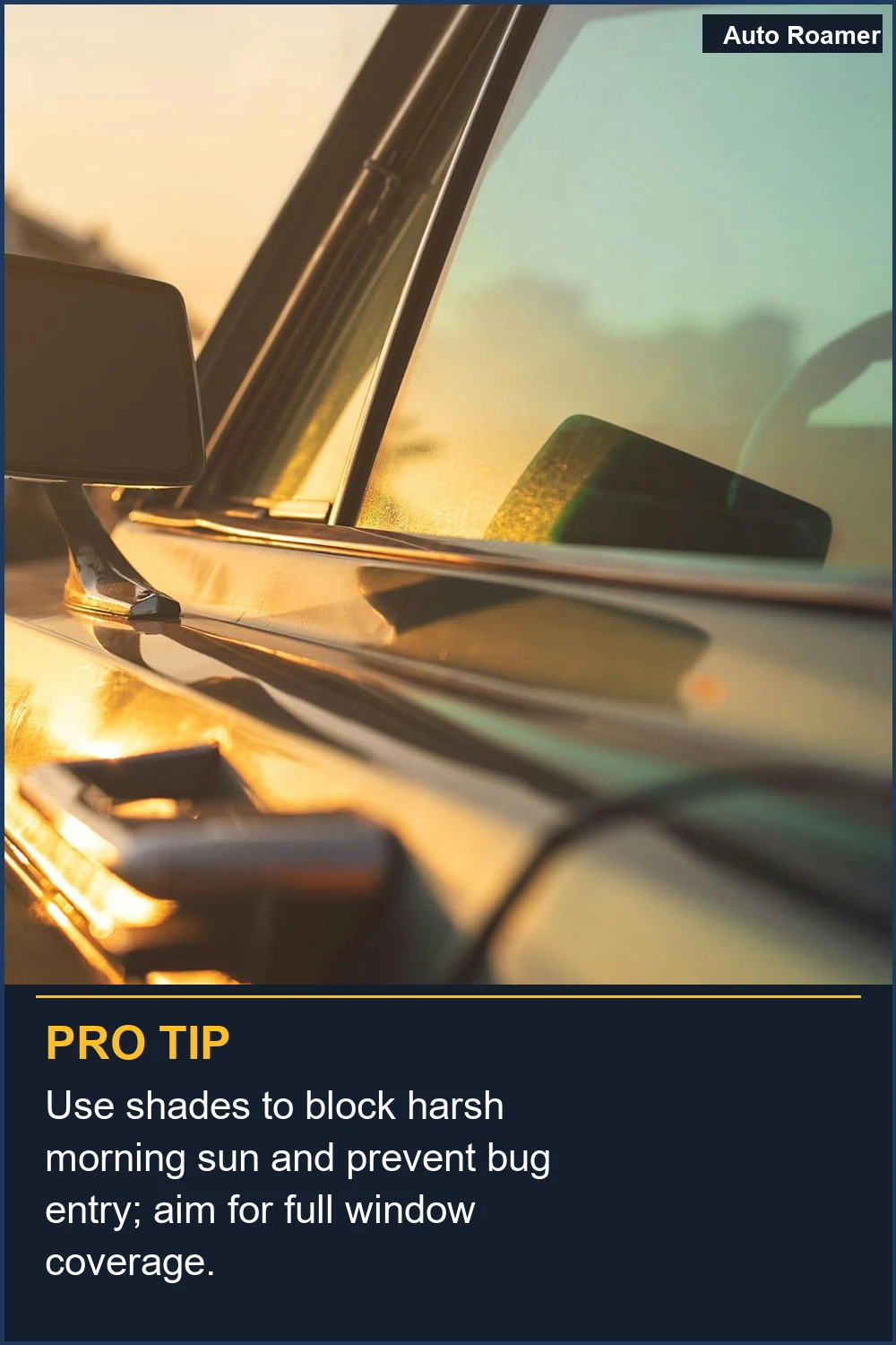 Use shades to block harsh morning sun and prevent bug entry; aim for full window coverage.