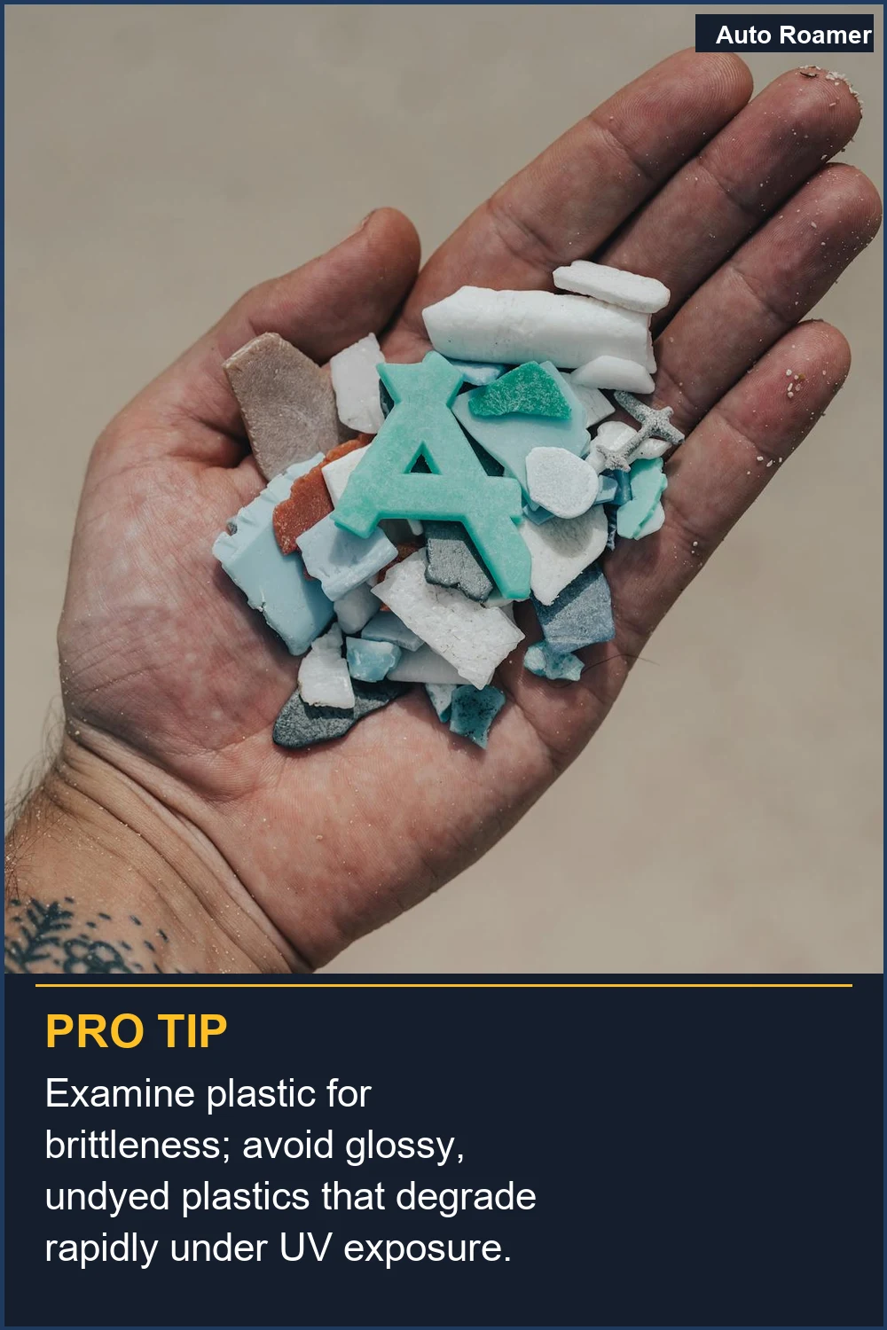 Examine plastic for brittleness; avoid glossy, undyed plastics that degrade rapidly under UV exposure.