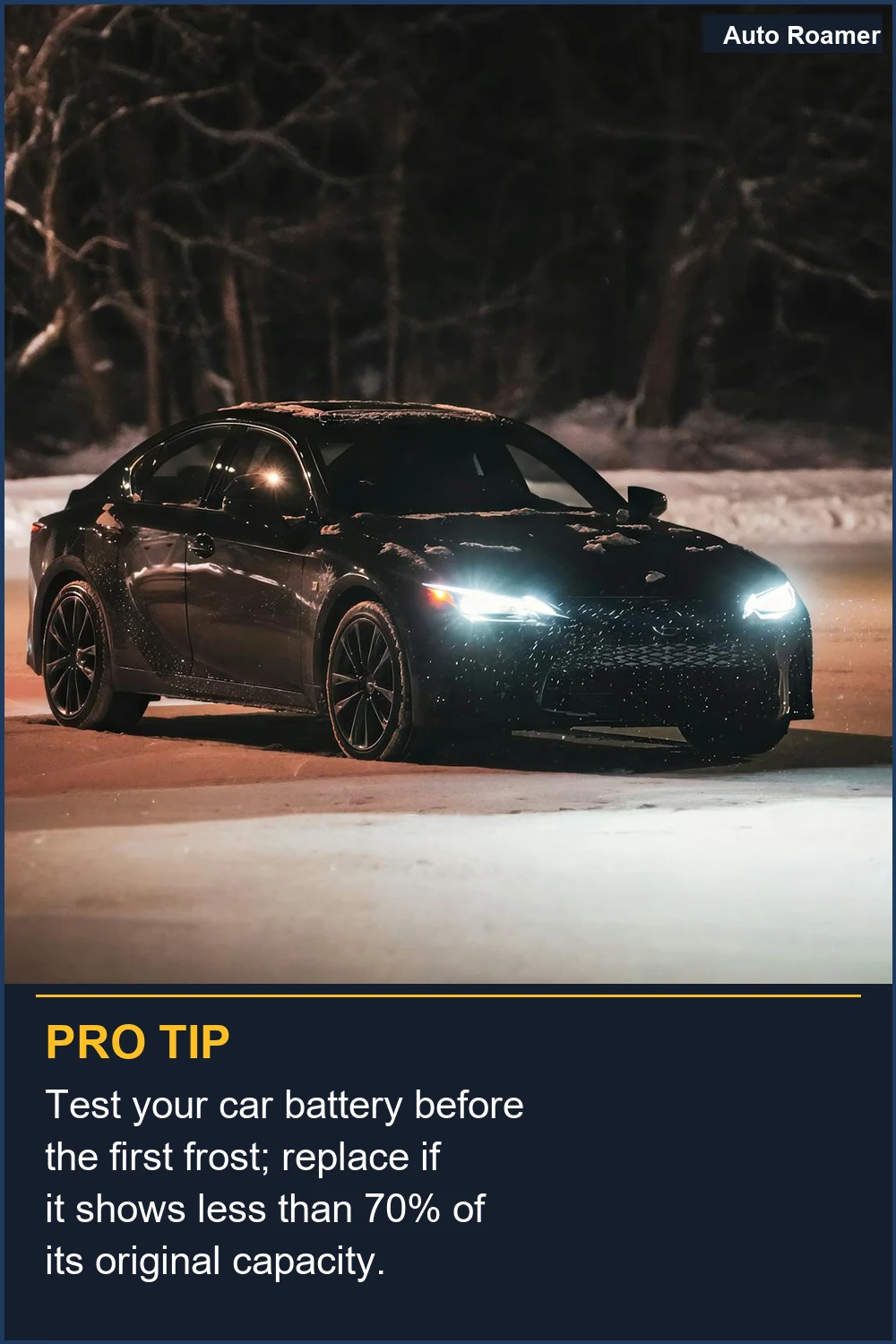 Test your car battery before the first frost; replace if it shows less than 70% of its original capacity.