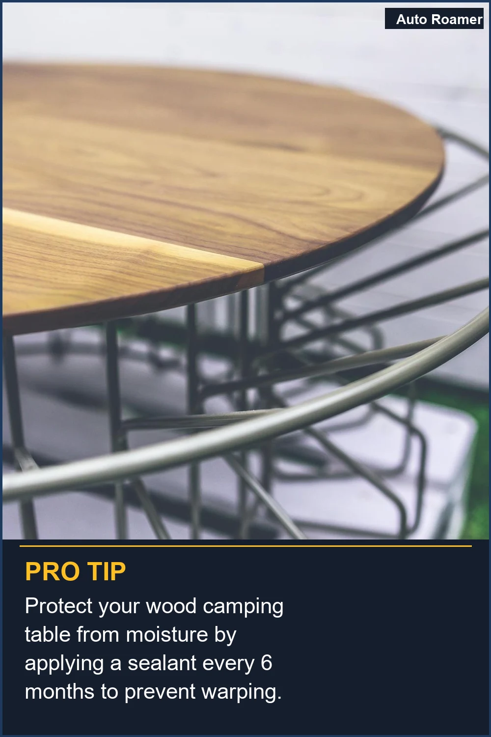 Protect your wood camping table from moisture by applying a sealant every 6 months to prevent warping.